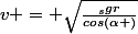 v = \sqrt{\frac{_sgr}{cos(\alpha )}}