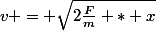 v = \sqrt{2\frac{F}{m} * x}