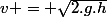 v = \sqrt{2.g.h}