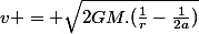 v = \sqrt{2GM.(\frac{1}{r}-\frac{1}{2a})}