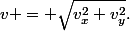 v = \sqrt{v_{x}^{2}+v_{y}^{2}}.