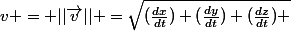 v = ||\vec{v}|| =\sqrt{(\frac{dx}{dt})+(\frac{dy}{dt})+(\frac{dz}{dt}) }