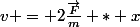 v = 2\frac{\vec{F}}{m} * x