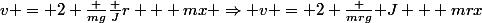 v = 2 \frac {mg}{\frac {J}{r} + m}x \Rightarrow v = 2 \frac {mrg}{ J + mr}x