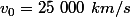 v_{0}=25~000~km/s