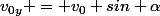 v_{0y} = v_0 sin \alpha