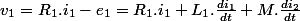 v_{1}=R_{1}.i_{1}-e_{1}=R_{1}.i_{1}+L_{1}.\frac{di_{1}}{dt}+M.\frac{di_{2}}{dt}