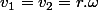 v_{1}=v_{2}=r.\omega