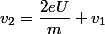 v_{2}=\dfrac{2eU}{m}+v_{1}