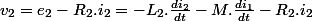v_{2}=e_{2}-R_{2}.i_{2}=-L_{2}.\frac{di_{2}}{dt}-M.\frac{di_{1}}{dt}-R_{2}.i_{2}