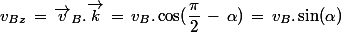 v_{Bz}\,=\,\vec{v}_B.\vec{k}\,=\,v_B.\cos(\dfrac{\pi}{2}\,-\,\alpha)\,=\,v_B.\sin(\alpha)