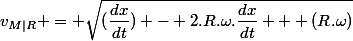 v_{M|R} = \sqrt{(\dfrac{dx}{dt}) - 2.R.\omega.\dfrac{dx}{dt} + (R.\omega)}