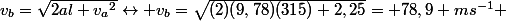v_{b}=\sqrt{2al+v_{a}{^2}}\leftrightarrow v_{b}=\sqrt{(2)(9,78)(315)+2,25}= 78,9 ms^{-1} 