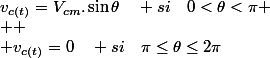 v_{c(t)}=V_{cm}.\sin\theta\quad si\quad0<\theta<\pi
 \\ 
 \\ v_{c(t)}=0\quad si\quad\pi\leq\theta\leq2\pi