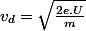 v_{d}=\sqrt{\frac{2e.U}{m}}