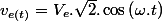 v_{e(t)}=V_{e}.\sqrt{2}.\cos\left(\omega.t\right)