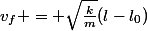 v_{f} = \sqrt{\frac{k}{m}}(l-l_{0})