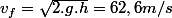 v_{f}=\sqrt{2.g.h}=62,6m/s
