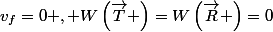 v_{f}=0 , W\left(\vec{T} \right)=W\left(\vec{R} \right)=0