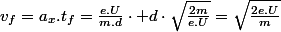 v_{f}=a_{x}.t_{f}=\frac{e.U}{m.d}\cdot d\cdot\sqrt{\frac{2m}{e.U}}=\sqrt{\frac{2e.U}{m}}