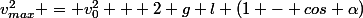 v_{max}^2 = v_0^2 + 2 g l (1 - cos \alpha)