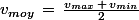 v_{moy}\,=\,\frac{v_{max}\,+\,v_{min}}{2}