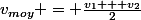 v_{moy} = \frac{v_1 + v_2}{2}