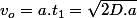 v_{o}=a.t_{1}=\sqrt{2D.a}