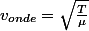 v_{onde}=\sqrt{\frac{T}{\mu}}