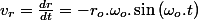 v_{r}=\frac{dr}{dt}=-r_{o}.\omega_{o}.\sin\left(\omega_{o}.t\right)