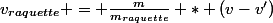 v_{raquette} = \frac{m}{m_{raquette}} * (v-v')