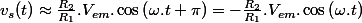 v_{s}(t)\approx\frac{R_{2}}{R_{1}}.V_{em}.\cos\left(\omega.t+\pi\right)=-\frac{R_{2}}{R_{1}}.V_{em}.\cos\left(\omega.t\right)