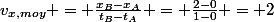 v_{x,moy} = \frac{x_B-x_A}{t_B-t_A} = \frac{2-0}{1-0} = 2