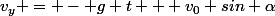 v_{y} = - g t + v_0 sin \alpha
