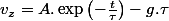 v_{z}=A.\exp\left(-\frac{t}{\tau}\right)-g.\tau
