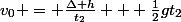 v_0 = \frac{\Delta h}{t_2} + \frac{1}{2}gt_2