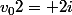 v_02= 2i