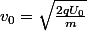 v_0=\sqrt{\frac{2qU_0}{m}}