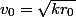 v_0=\sqrt{kr_0}