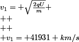 v_1= \sqrt{\frac{2qU}{m}}
 \\ 
 \\ 
 \\ v_1= 41931 km/s