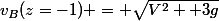 v_B(z=-1) = \sqrt{V^2 +3g}