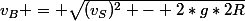 v_B = \sqrt{(v_S)^2 - 2*g*2R}