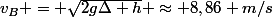 v_B = \sqrt{2g\Delta h} \approx 8,86 m/s