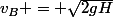 v_B = \sqrt{2gH}