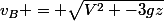 v_B = \sqrt{V^2 -3gz}