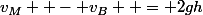 v_M  - v_B  = 2gh