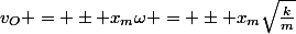 v_O = \pm x_m\omega = \pm x_m\sqrt{\frac{k}{m}