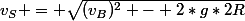 v_S = \sqrt{(v_B)^2 - 2*g*2R}