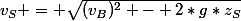 v_S = \sqrt{(v_B)^2 - 2*g*z_S}