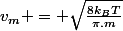 v_m = \sqrt{\frac{8k_BT}{\pi.m}}